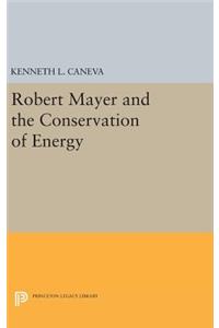 Robert Mayer and the Conservation of Energy