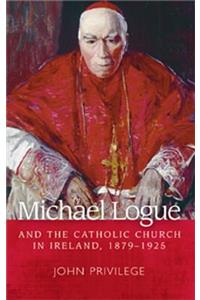Michael Logue and the Catholic Church in Ireland, 1879-1925