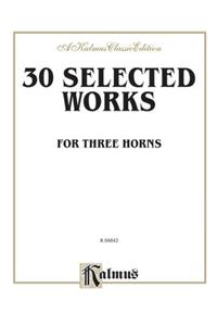 Thirty Selected Works for Three Horns (Mozart, Mendelssohn, Kling, Etc.)