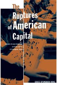 Ruptures of American Capital: Women of Color Feminism and the Culture of Immigrant Labor