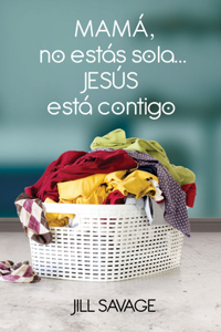 Mamá, No Estás Sola...Jesús Está Contigo