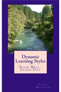 Dynamic Learning Styles: Teach Well - Learn Fast
