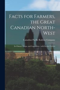 Facts for Farmers, the Great Canadian North-West [microform]