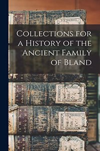 Collections for a History of the Ancient Family of Bland