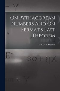 On Pythagorean Numbers And On Fermat's Last Theorem