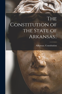 Constitution of the State of Arkansas..