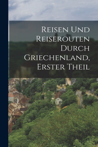 Reisen Und Reiserouten Durch Griechenland, Erster Theil