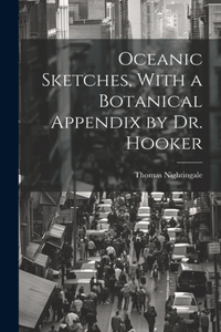 Oceanic Sketches, With a Botanical Appendix by Dr. Hooker