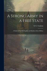 Strong Army in a Free State; a Study of the old English and Modern Swiss Militias