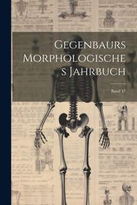 Gegenbaurs morphologisches Jahrbuch; Band 47