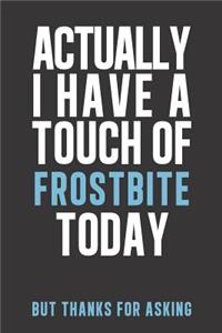 Actually I have a touch of Frostbite