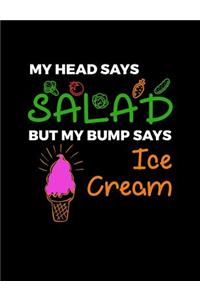 My Head Says Salad But My Bump Says Ice Cream