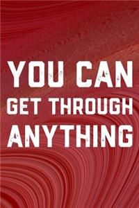 You Can Get Through Anything