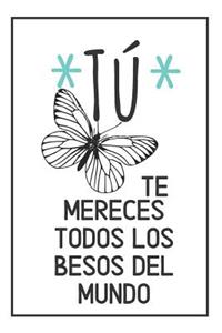 Tú Te Mereces Todos Los Besos Del Mundo.