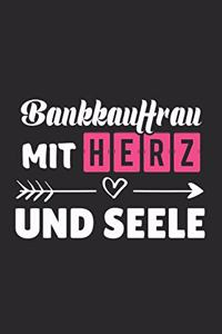 Bankkauffrau Mit Herz Und Seele: A5 Liniertes - Notebook - Notizbuch - Taschenbuch - Journal - Tagebuch - Ein lustiges Geschenk für Freunde oder die Familie und die beste Bankkauffr