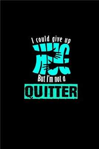 I could give up hug but I'm not a quitter