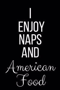 I Enjoy Naps And American Food