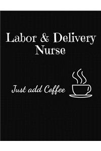 Labor & Delivery Nurse Just Add Coffee