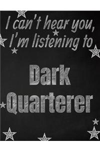 I can't hear you, I'm listening to Dark Quarterer creative writing lined notebook