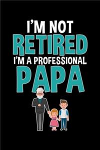 I'm Not Retired I'm a Professional Papa