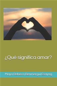 ¿Qué significa amar?