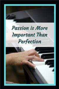 Passion Is More Important Than Perfection