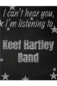 I can't hear you, I'm listening to Keef Hartley Band creative writing lined notebook