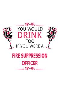 You Would Drink Too If You Were A Fire Suppression Officer