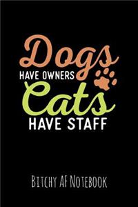 Dogs Have Owners Cats Have Staff