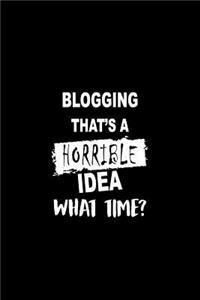 Blogging That's a Horrible Idea What Time?