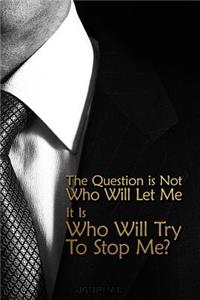 The Question Is Not Who Will Let Me It is Who Will Try to Stop Me