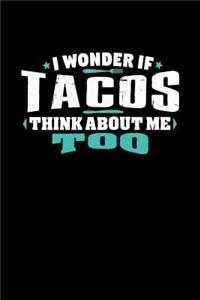 I Wonder If Tacos Think About Me Too Shirt