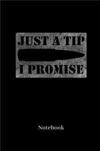 Just A Tip I Promise Notebook