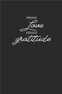 Inhale Love Exhale Gratitude