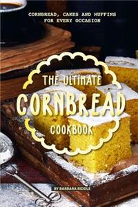 Ultimate Cornbread Cookbook