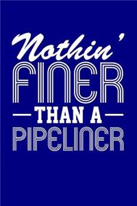 Nothin' Finer Than a Pipeliner