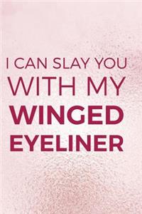I Can Slay You With My Winged Eyeliner