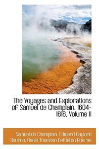 The Voyages and Explorations of Samuel de Champlain, 1604-1616, Volume II