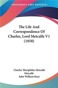 Life And Correspondence Of Charles, Lord Metcalfe V1 (1858)