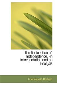 The Declaration of Independence, an Interpretation and an Analysis