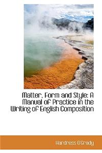 Matter, Form and Style: A Manual of Practice in the Writing of English Composition