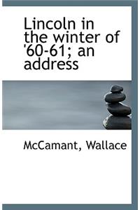 Lincoln in the Winter of '60-61; An Address