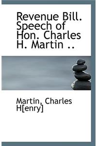 Revenue Bill. Speech of Hon. Charles H. Martin ..