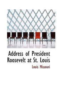Address of President Roosevelt at St. Louis