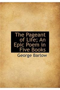 The Pageant of Life; An Epic Poem in Five Books