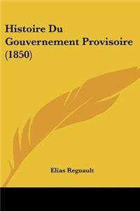 Histoire Du Gouvernement Provisoire (1850)