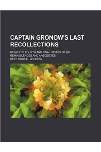 Captain Gronow's Last Recollections; Being the Fourth and Final Series of His Reminiscences and Anecdotes