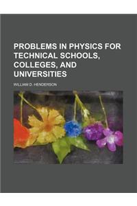 Problems in Physics for Technical Schools, Colleges, and Universities