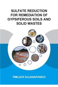 Sulfate Reduction for Remediation of Gypsiferous Soils and Solid Wastes