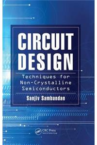 Circuit Design Techniques for Non-Crystalline Semiconductors